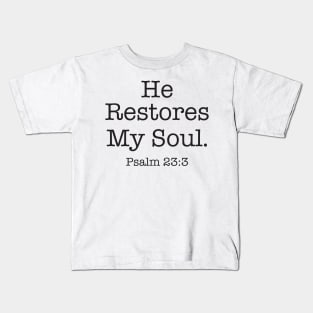 He restores my soul. Kids T-Shirt